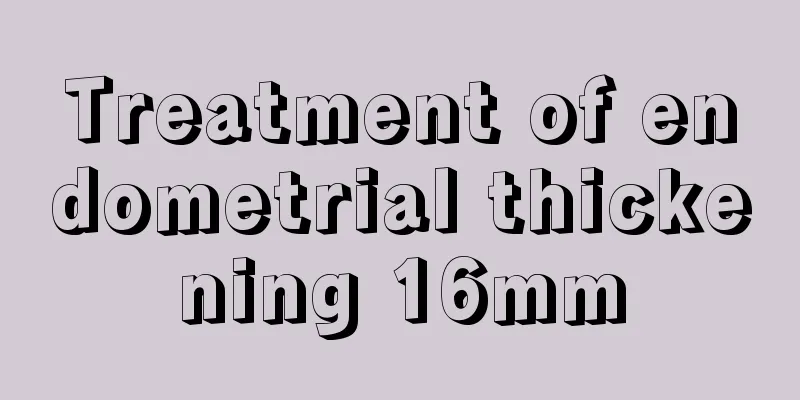 Treatment of endometrial thickening 16mm