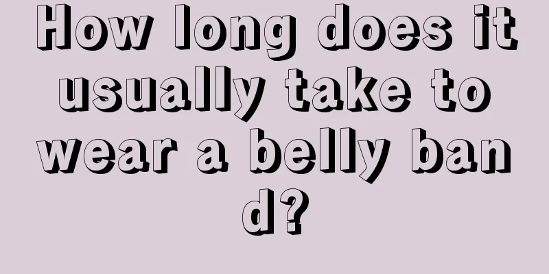 How long does it usually take to wear a belly band?