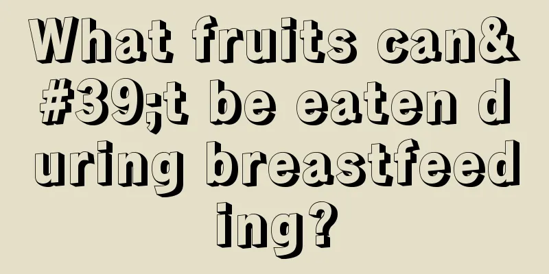 What fruits can't be eaten during breastfeeding?