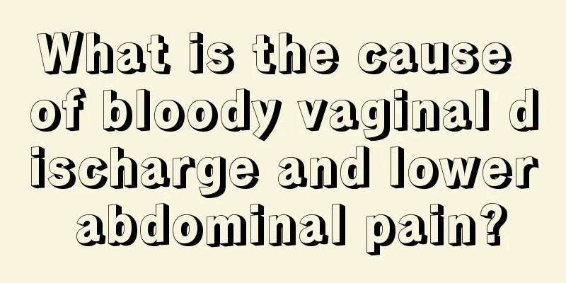 What is the cause of bloody vaginal discharge and lower abdominal pain?