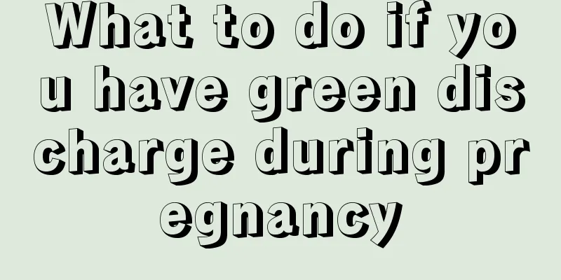 What to do if you have green discharge during pregnancy