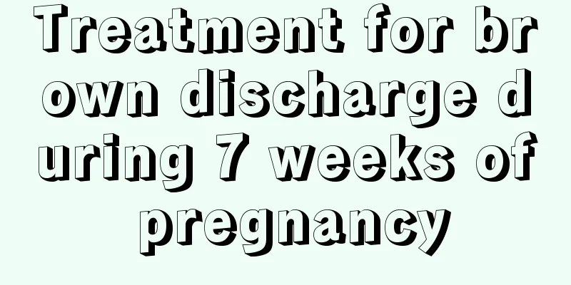 Treatment for brown discharge during 7 weeks of pregnancy