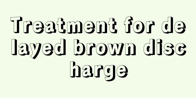 Treatment for delayed brown discharge