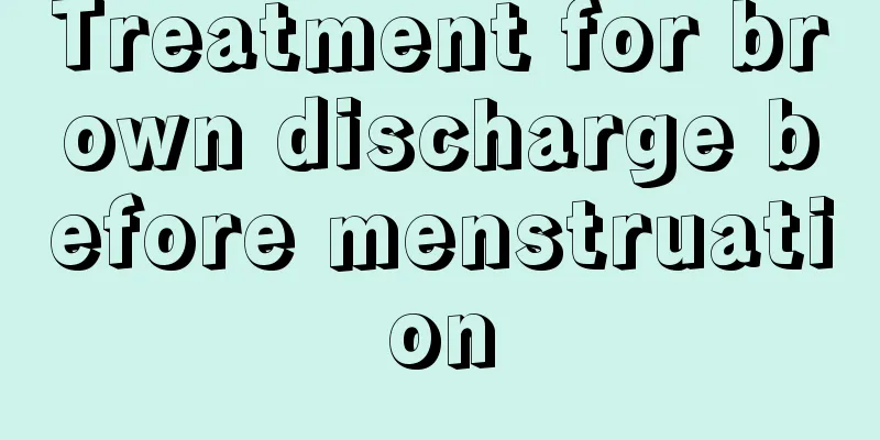 Treatment for brown discharge before menstruation