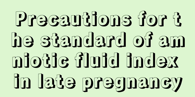 Precautions for the standard of amniotic fluid index in late pregnancy