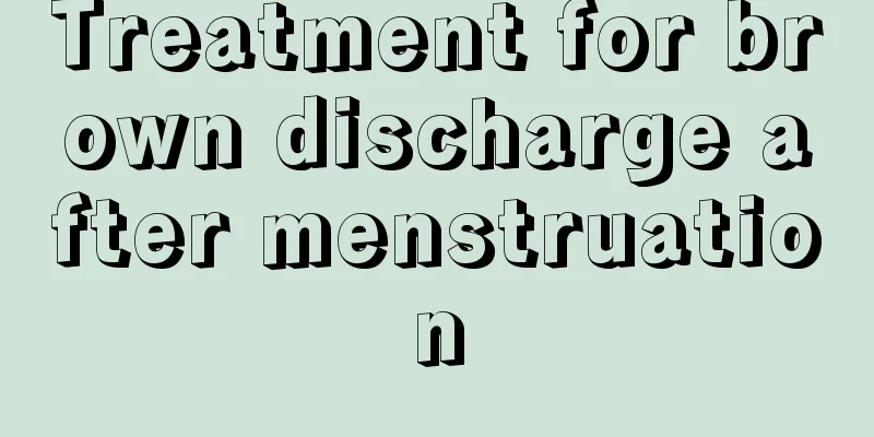 Treatment for brown discharge after menstruation