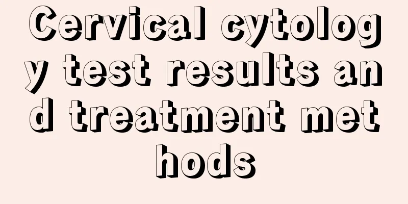 Cervical cytology test results and treatment methods