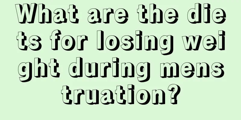 What are the diets for losing weight during menstruation?