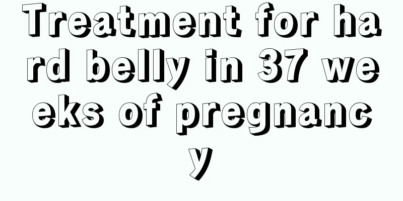 Treatment for hard belly in 37 weeks of pregnancy