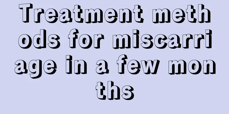 Treatment methods for miscarriage in a few months