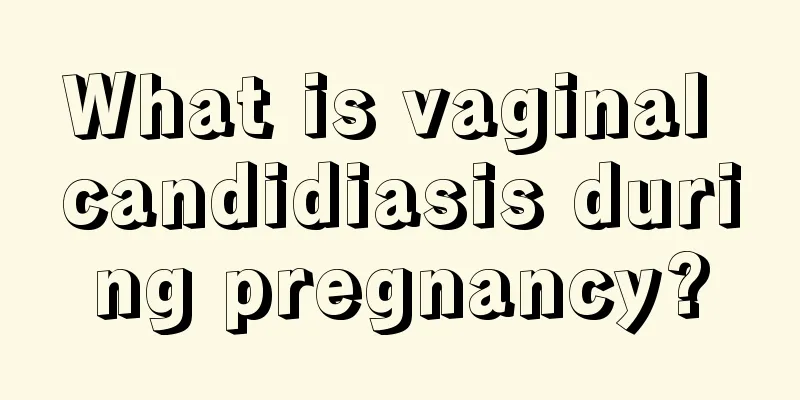 What is vaginal candidiasis during pregnancy?