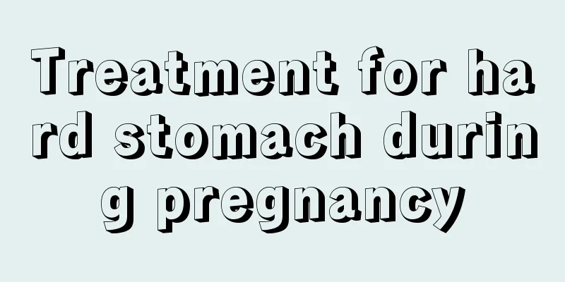 Treatment for hard stomach during pregnancy