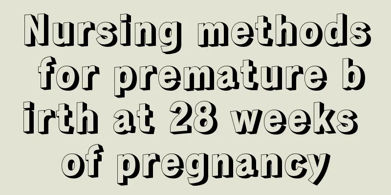 Nursing methods for premature birth at 28 weeks of pregnancy