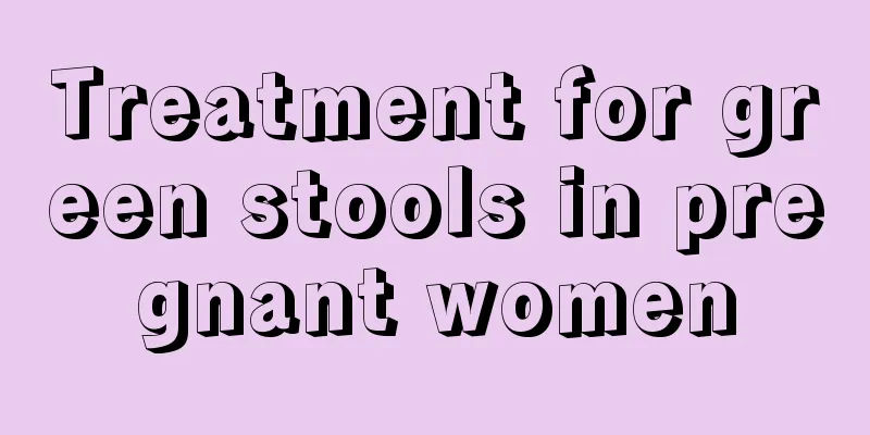 Treatment for green stools in pregnant women