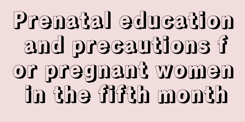 Prenatal education and precautions for pregnant women in the fifth month