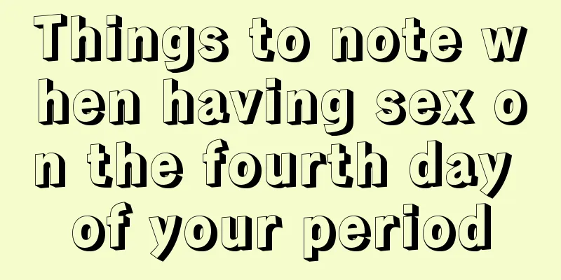 Things to note when having sex on the fourth day of your period