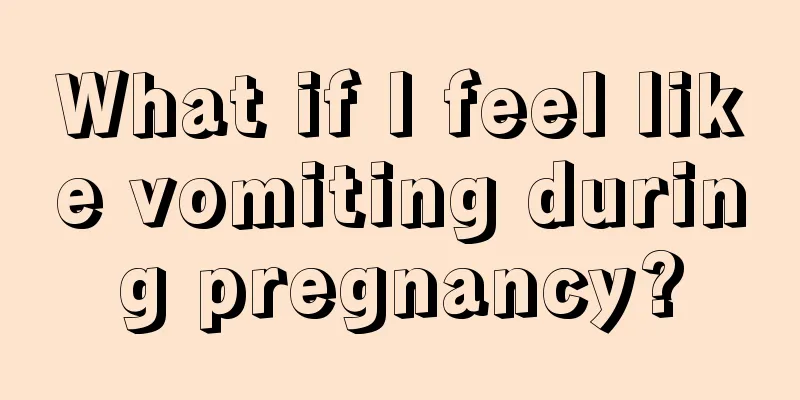 What if I feel like vomiting during pregnancy?