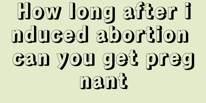 How long after induced abortion can you get pregnant