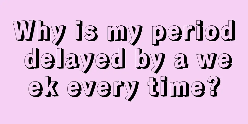 Why is my period delayed by a week every time?