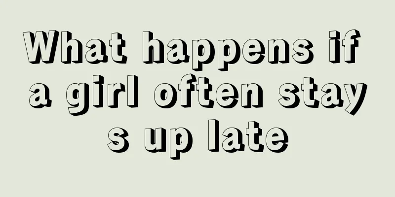 What happens if a girl often stays up late