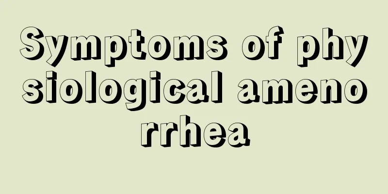 Symptoms of physiological amenorrhea