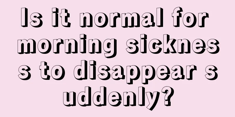 Is it normal for morning sickness to disappear suddenly?