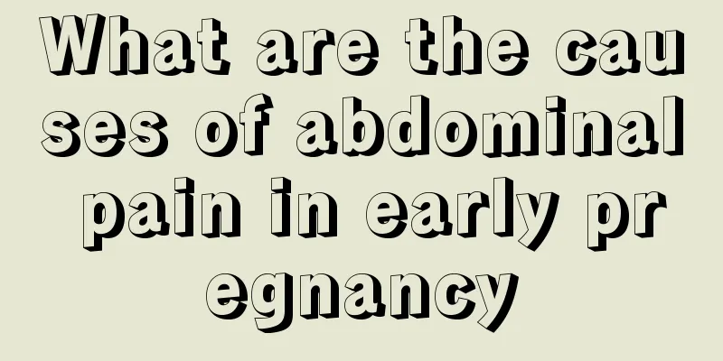 What are the causes of abdominal pain in early pregnancy