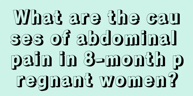 What are the causes of abdominal pain in 8-month pregnant women?