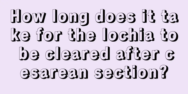 How long does it take for the lochia to be cleared after cesarean section?