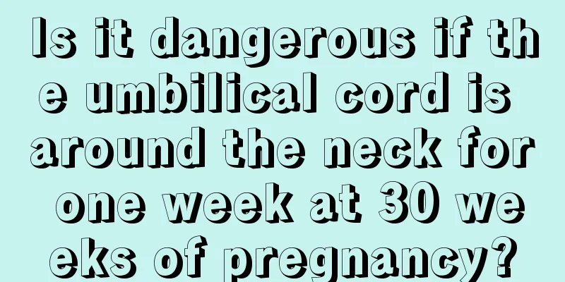 Is it dangerous if the umbilical cord is around the neck for one week at 30 weeks of pregnancy?