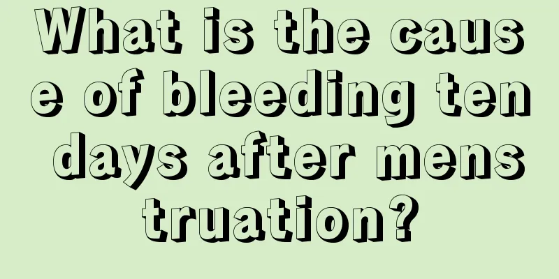 What is the cause of bleeding ten days after menstruation?