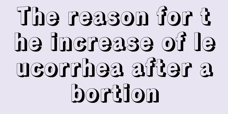 The reason for the increase of leucorrhea after abortion