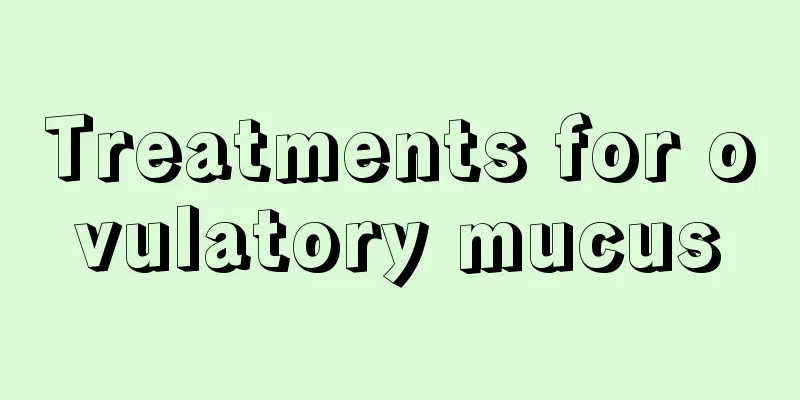 Treatments for ovulatory mucus