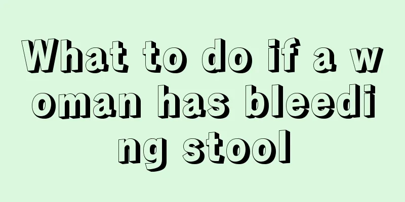 What to do if a woman has bleeding stool