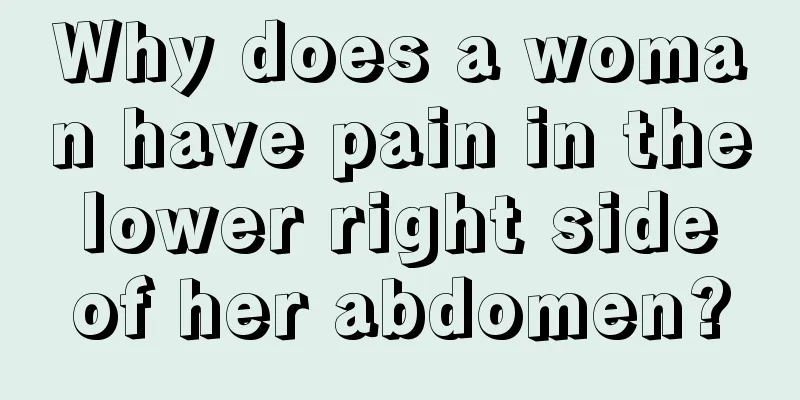 Why does a woman have pain in the lower right side of her abdomen?