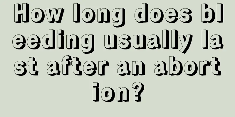 How long does bleeding usually last after an abortion?