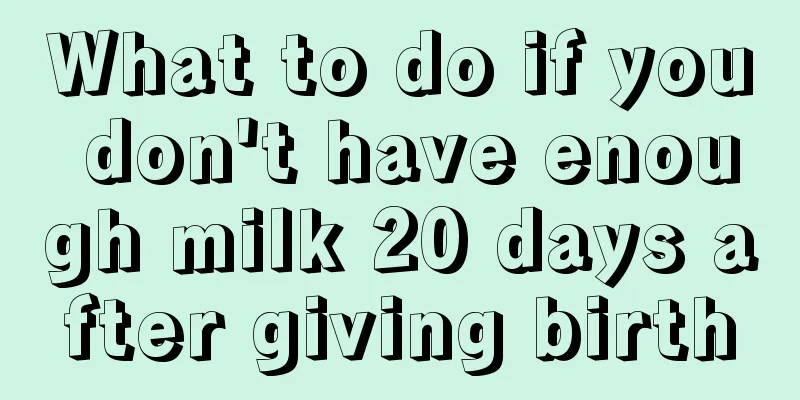 What to do if you don't have enough milk 20 days after giving birth