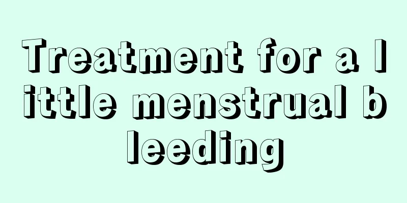 Treatment for a little menstrual bleeding