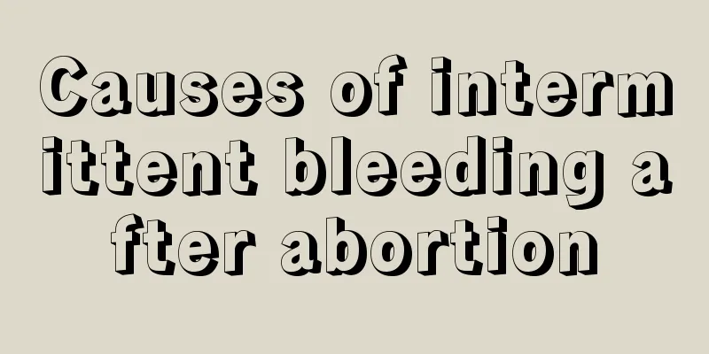 Causes of intermittent bleeding after abortion