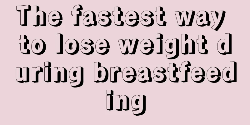 The fastest way to lose weight during breastfeeding