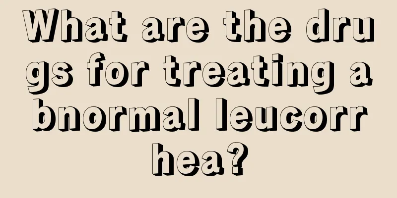 What are the drugs for treating abnormal leucorrhea?