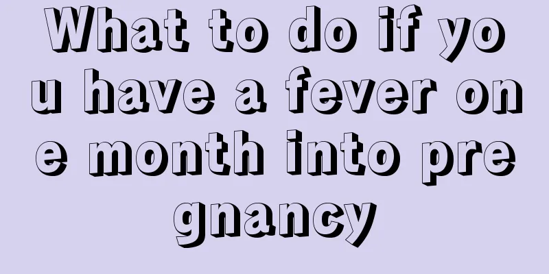 What to do if you have a fever one month into pregnancy