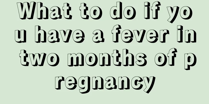 What to do if you have a fever in two months of pregnancy