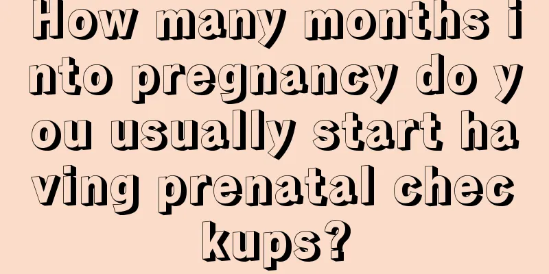 How many months into pregnancy do you usually start having prenatal checkups?