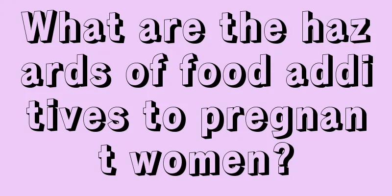 What are the hazards of food additives to pregnant women?