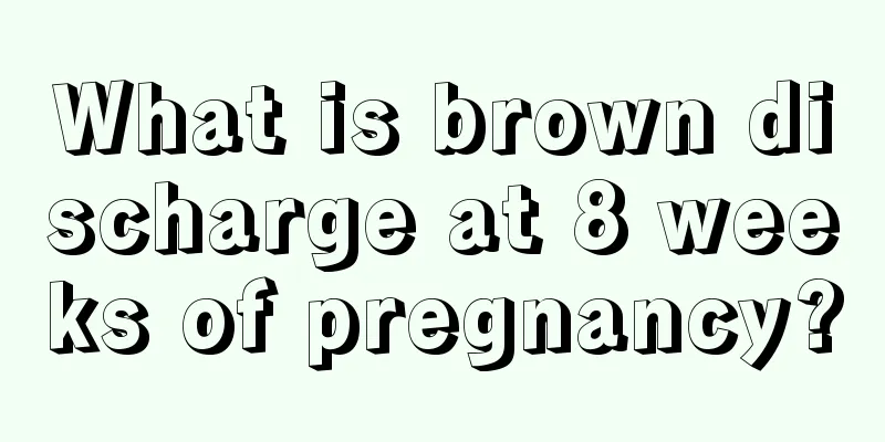 What is brown discharge at 8 weeks of pregnancy?