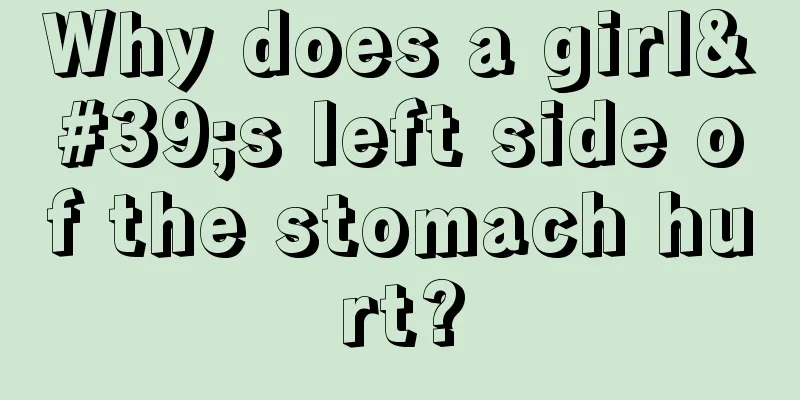 Why does a girl's left side of the stomach hurt?