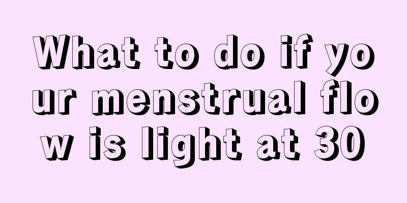 What to do if your menstrual flow is light at 30