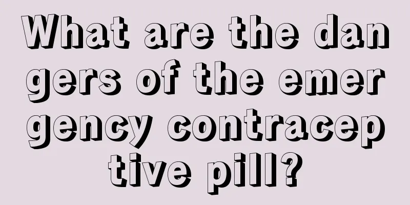 What are the dangers of the emergency contraceptive pill?