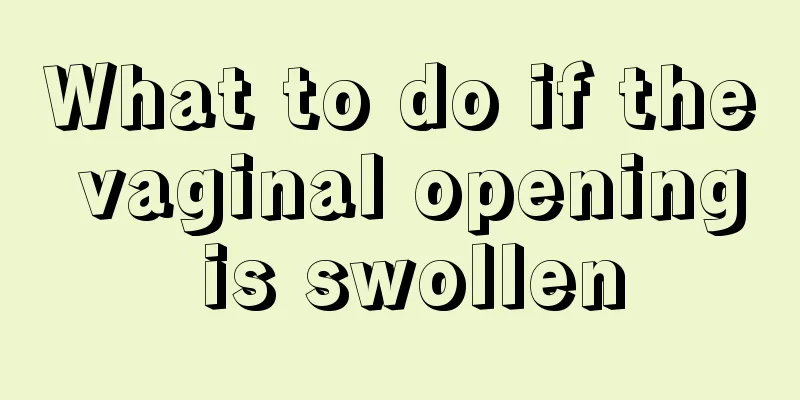 What to do if the vaginal opening is swollen